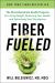 Fiber Fueled : The Plant-Based Gut Health Program for Losing Weight, Restoring Your Health, and Optimizing Your Microbiome