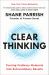 Clear Thinking : Turning Ordinary Moments into Extraordinary Results