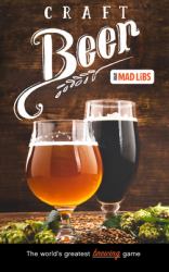 Craft Beer Mad Libs : The World's Greatest Brewing Game