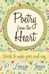 Poetry from the Heart : Words to Make Your Soul Sing