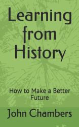 Learning from History : How to Make a Better Future