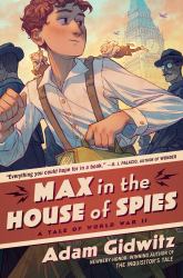 Max in the House of Spies : A Tale of World War II