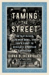 Taming the Street : The Old Guard, the New Deal, and FDR's Fight to Regulate American Capitalism