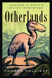 Otherlands : A Journey Through Earth's Extinct Worlds