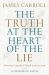 The Truth at the Heart of the Lie : How the Catholic Church Lost Its Soul