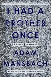 I Had a Brother Once : A Poem, a Memoir