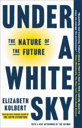 Under a White Sky : The Nature of the Future