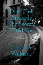 Don't Tell Anybody the Secrets I Told You : A Memoir