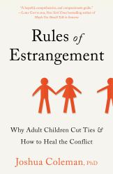 Rules of Estrangement : Why Adult Children Cut Ties and How to Heal the Conflict