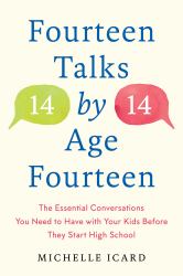 Fourteen Talks by Age Fourteen : The Essential Conversations You Need to Have with Your Kids Before They Start High School