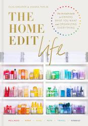 The Home Edit Life : The No-Guilt Guide to Owning What You Want and Organizing Everything