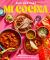 Mi Cocina : Recipes and Rapture from My Kitchen in Mexico: a Cookbook