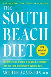 The South Beach Diet : The Delicious, Doctor-Designed, Foolproof Plan for Fast and Healthy Weight Loss