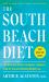 The South Beach Diet : The Delicious, Doctor-Designed, Foolproof Plan for Fast and Healthy Weight Loss