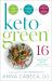 Keto-Green 16 : The Fat-Burning Power of Ketogenic Eating + the Nourishing Strength of Alkaline Foods = Rapid Weight Loss and Hormone Balance