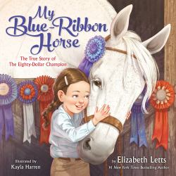 My Blue-Ribbon Horse : The True Story of the Eighty-Dollar Champion