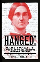 Hanged! : Mary Surratt and the Plot to Assassinate Abraham Lincoln