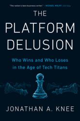 The Platform Delusion : Who Wins and Who Loses in the Age of Tech Titans