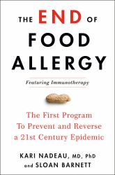 The End of Food Allergy : The First Program to Prevent and Reverse a 21st Century Epidemic