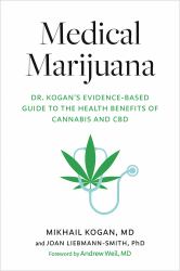 Medical Marijuana : Dr. Kogan's Evidence-Based Guide to the Health Benefits of Cannabis and CBD