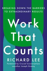 Work That Counts : Breaking down the Barriers to Extraordinary Results