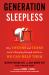 Generation Sleepless : Why Tweens and Teens Aren't Sleeping Enough and How We Can Help Them