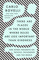 There Are Places in the World Where Rules Are Less Important Than Kindness : And Other Thoughts on Physics, Philosophy and the World