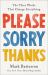 Please, Sorry, Thanks : The Three Words That Change Everything