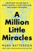 A Million Little Miracles : Rediscover the God Who Is Bigger Than Big, Closer Than Close, and Gooder Than Good