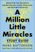 A Million Little Miracles Study Guide : Rediscover the God Who Is Bigger Than Big, Closer Then Close, and Gooder Than Good