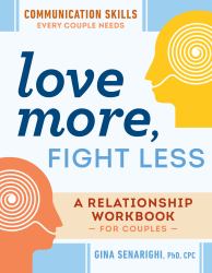 Love More, Fight Less: Communication Skills Every Couple Needs : A Relationship Workbook for Couples