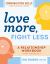 Love More, Fight Less: Communication Skills Every Couple Needs : A Relationship Workbook for Couples