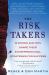 The Risk Takers : 16 Women and Men Who Built Great Businesses Share Their Entrepreneurial Strategies for Success