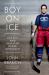 Boy on Ice : The Life and Death of Derek Boogaard