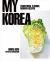 My Korea : Traditional Flavors, Modern Recipes