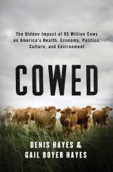 Cowed : The Hidden Impact of 93 Million Cows on America's Health, Economy, Politics, Culture, and Environment