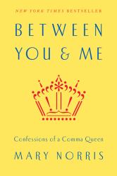 Between You and Me : Confessions of a Comma Queen