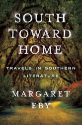 South Toward Home : Travels in Southern Literature