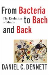 From Bacteria to Bach and Back : The Evolution of Minds