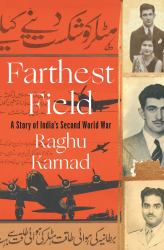 Farthest Field : A Story of India's Second World War