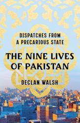 The Nine Lives of Pakistan : Dispatches from a Precarious State