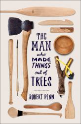 The Man Who Made Things Out of Trees