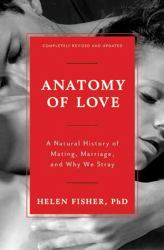 Anatomy of Love : A Natural History of Mating, Marriage, and Why We Stray