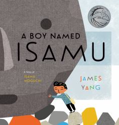 A Boy Named Isamu : A Story of Isamu Noguchi