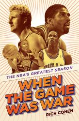 When the Game Was War : The NBA's Greatest Season