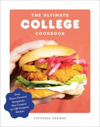 The Ultimate College Cookbook : Easy, Flavor-Forward Recipes for Your Campus (or off-Campus) Kitchen