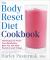 The Body Reset Diet Cookbook : 150 Recipes to Power Your Metabolism, Blast Fat, and Shed Pounds in Just 15 Days