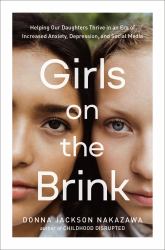 Girls on the Brink : Helping Our Daughters Thrive in an Era of Increased Anxiety, Depression, and Social Media