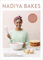 Nadiya Bakes : Over 100 Must-Try Recipes for Breads, Cakes, Biscuits, Pies, and More: a Baking Book