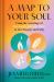 A Map to Your Soul : Using the Astrology of Fire, Earth, Air, and Water to Live Deeply and Fully